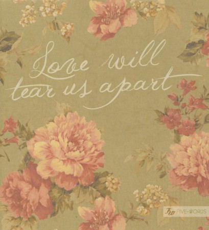 Love will tear us apart