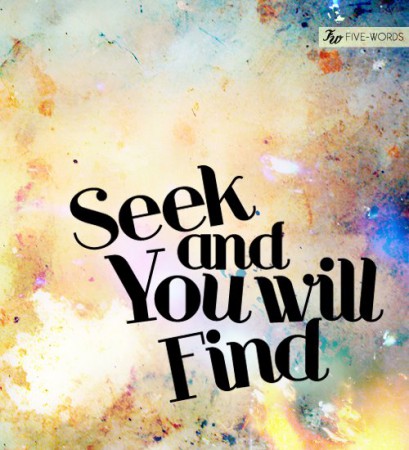 Seek and you will find
