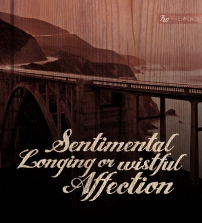 Sentimental longing or wistful affection