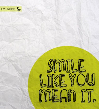 Smile like you mean it