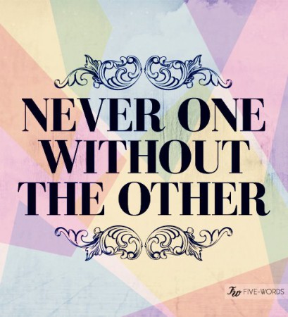 Never one without the other$