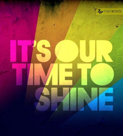 It's our time to shine